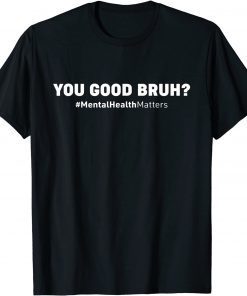 You Good Bruh? Mental Health Human Brain Counselor Therapist T-Shirt