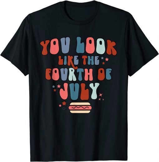 You Look Like The Fourth Of July Vintage USA Patriotic Proud Shirt