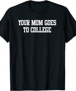 You Mom Goes To College T-Shirt