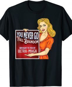 You Never Go Full Brandon Anti Joe Biden Ultra Maga T-Shirt