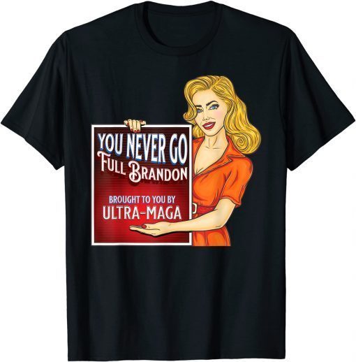 You Never Go Full Brandon Anti Joe Biden Ultra Maga T-Shirt