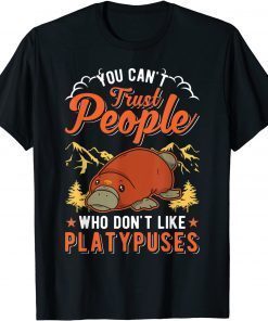 You can't trust people who don't like Platypuses T-Shirt