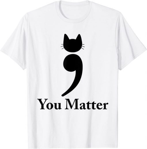 You matter cat Suicide Prevention awareness Be Strong T-Shirt