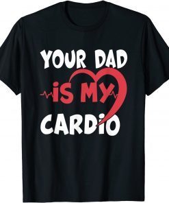 Your Dad Is My Cardio Dad is my Favorite cardio workout T-Shirt