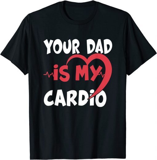 Your Dad Is My Cardio Dad is my Favorite cardio workout T-Shirt