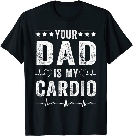 Your Dad Is My Cardio Fathers Day T-Shirt