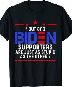 1 Out Of 3 BIDEN Supporters Are Just As Stupid Patriotic 2022 Shirt