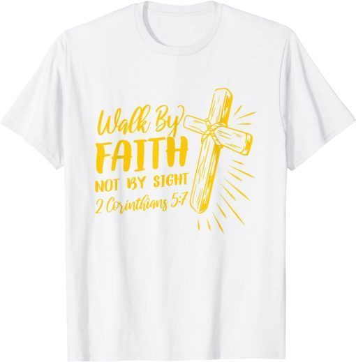 2 Corinthians 5:7 For We Walk By Faith Not By Sight Tee Shirt