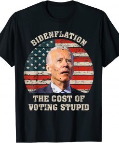 4th Of July Bidenflation The Cost Of Voting Stupid Biden T-Shirt