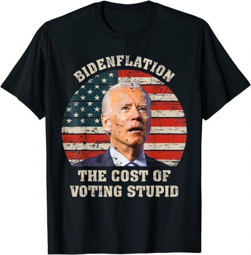 4th Of July Bidenflation The Cost Of Voting Stupid Biden T-Shirt