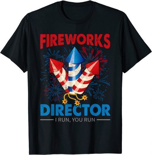 4th Of July - Fireworks Director I Run You Run Fourth July T-Shirt