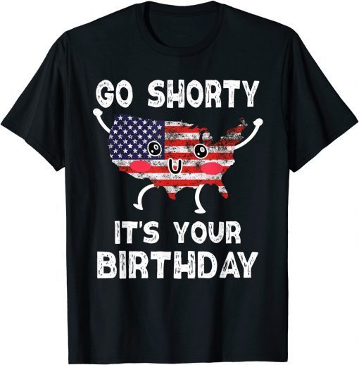 4th Of July Go Shorty Its Your Birthday America Tee Shirt