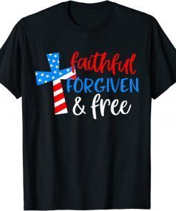 4th of July Faithful Forgiven Free Patriotic Christian Cross T-Shirt