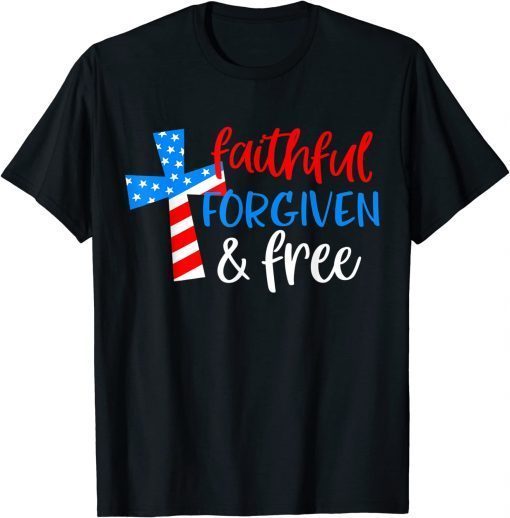 4th of July Faithful Forgiven Free Patriotic Christian Cross T-Shirt