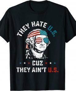 4th of July They Hate US Cuz They Ain't US T-Shirt