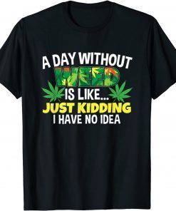 A Day Without Weed is Like Humor Marijuana Pot Leaf CBD Oil T-Shirt