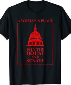 A Woman's Place Is In The House And Senate T-Shirt