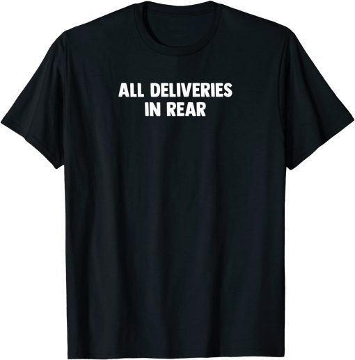 ALL DELIVERIES IN REAR T-Shirt