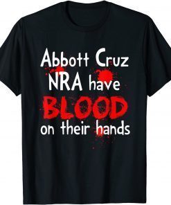 Abbott Cruz Nra Have Blood On Their Hands T-Shirt