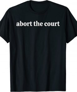 Abort The Court Reproductive Rights T-Shirt