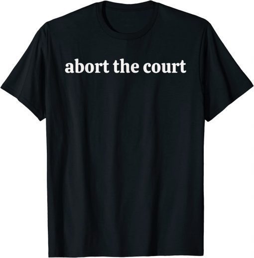 Abort The Court Reproductive Rights T-Shirt