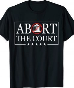 Abort The Court - SCOTUS Reproductive Rights 4th Of July T-Shirt