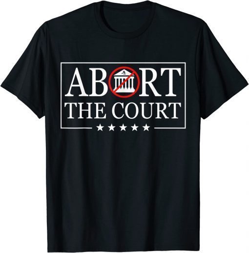 Abort The Court - SCOTUS Reproductive Rights 4th Of July T-Shirt