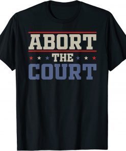 Abort The Court - SCOTUS Reproductive Rights T-Shirt