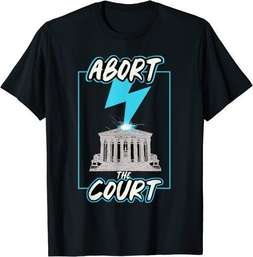 Abort The Supreme Court T-Shirt