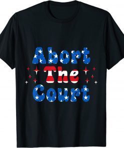 Abort the Court Pro Choice Women Rights Feminist T-Shirt