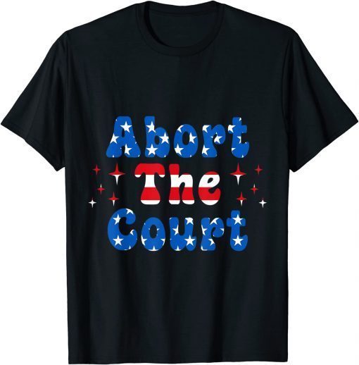 Abort the Court Pro Choice Women Rights Feminist T-Shirt