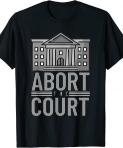 Abort the Court Pro Roe Women's Rights Feminism Pro Choice T-Shirt