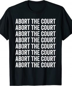 Abort the Court Pro-choice Feminist T-Shirt