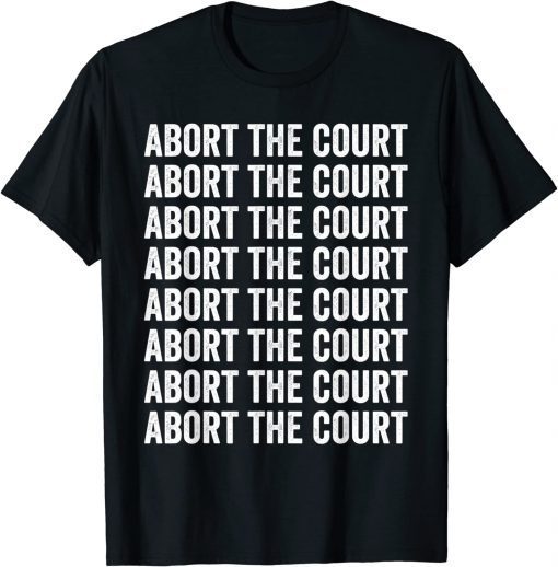 Abort the Court Pro-choice Feminist T-Shirt