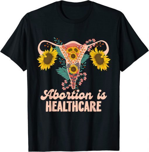 Abortion Is Healthcare Pro Choice Abortion Right T-Shirt