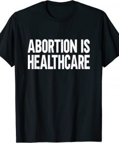 Abortion is Healthcare T-Shirt