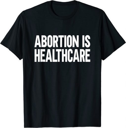 Abortion is Healthcare T-Shirt