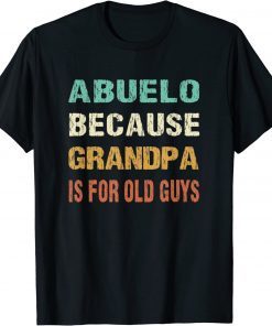 Abuelo Because Grandpa is For Old Guys T-Shirt