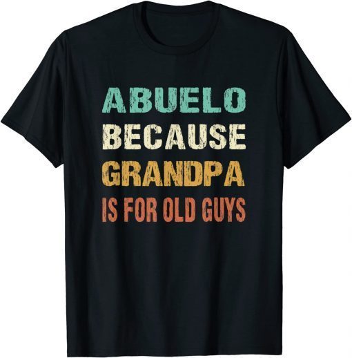 Abuelo Because Grandpa is For Old Guys T-Shirt