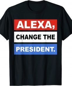 Alexa Change The President T-Shirt