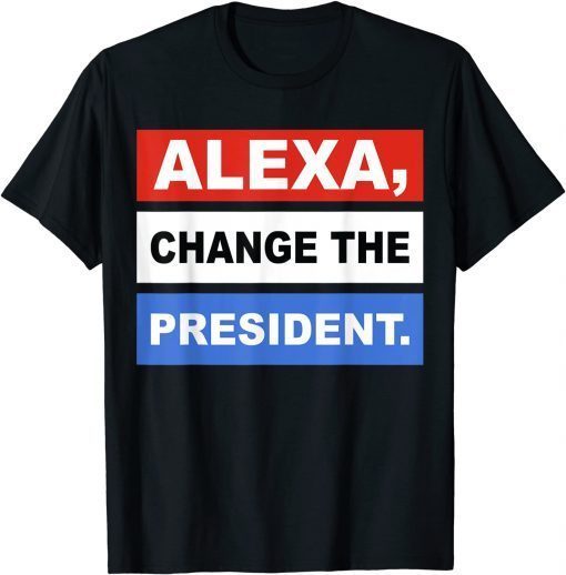 Alexa Change The President T-Shirt