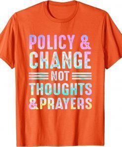 Anti Gun Policy & Change Not Thoughts & Prayers Wear Orange T-Shirt