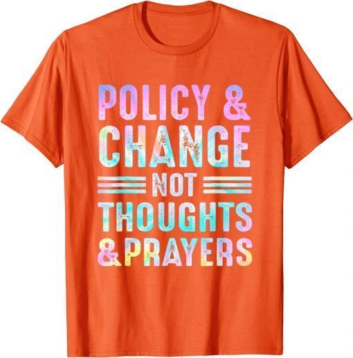 Anti Gun Policy & Change Not Thoughts & Prayers Wear Orange T-Shirt