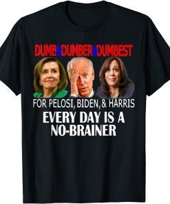 Anti Pelosi, Biden, Harris Are Dumb & Dumber & Dumbest T-Shirt