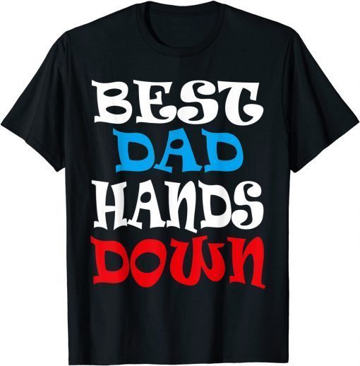 Best Dad Hands Down, Fathers Day T-Shirt