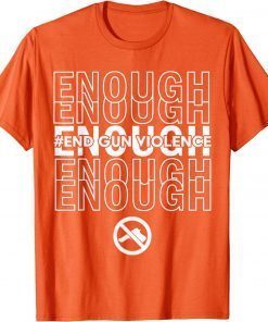 Enough End Gun Violence No Gun Awareness Day Wear Orange Uvalde Texas T-Shirt