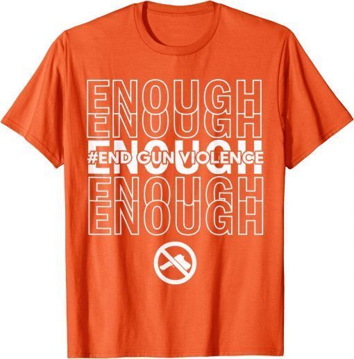 Enough End Gun Violence No Gun Awareness Day Wear Orange Uvalde Texas T-Shirt