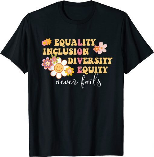 Equality, Inclusion, Diversity, Equity Love Never Fails T-Shirt