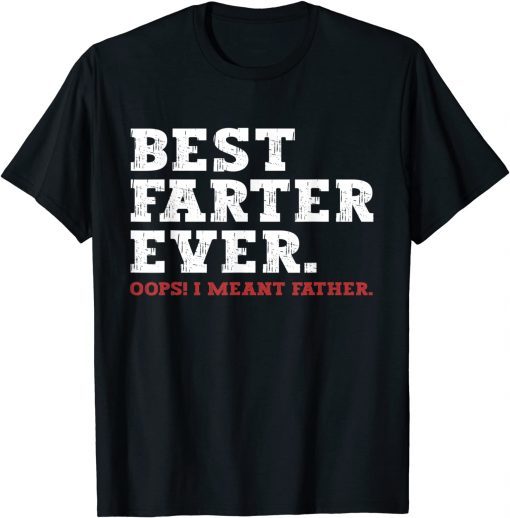 Father's Day, Best Farter Ever Oops I Meant Father T-Shirt