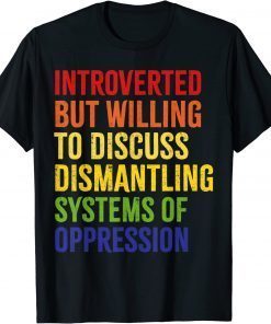 Introverted But Willing To Discuss Dismantling T-Shirt